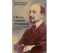Chi era Gabriele d'Annunzio. Un'analisi antropoetica e grafologica