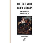 Libri Rodolfo Costanza - Chi Era Il Vero Padre Di Gesu? Una Giovinetta Ripudiata