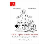 Chi fa i capricci si merita una fiaba. Consigli educativi e fiabe per genitori in difficoltà