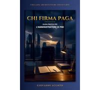 CHI FIRMA PAGA: Guida pratica per l'amministratore di PMI