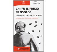 Chi fu il primo filosofo? E dunque: cos'è la filosofia?