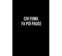 Chi fuma fa più pause: Taccuino per appunti. Quaderno divertente per un collega, amico, amica.