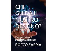 CHI GUIDA IL NOSTRO DESTINO?: Viaggio tra fede e intelligenza artificiale: 13