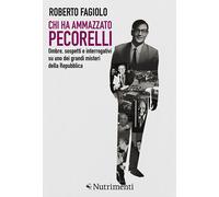 Chi ha ammazzato Pecorelli. Ombre, sospetti e interrogativi su uno dei gra...
