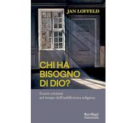 Chi ha bisogno di Dio? Essere cristiani nel tempo dell'indifferenza religiosa