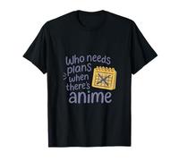 Chi ha bisogno di piani quando c'è la tipografia anime Maglietta