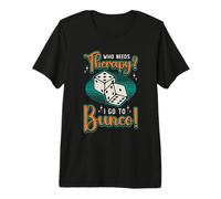 Chi ha Bisogno di Terapia Vado a Bunco Gambling Shake Rattle Bunco Maglietta Premium
