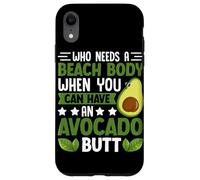 Chi ha bisogno di un corpo da spiaggia quando puoi avere un sedere di avocado Custodia per iPhone XR