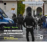 Libri Briou Oscar - Chi Ha Bruciato La Cavallerizza? Storia Reale Di Un'occupazi