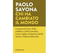 Chi ha cambiato il mondo. I momenti d'oro della politica e dell'economia come argine al ripetersi della storia e della mediocrità