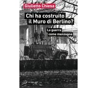 Chi ha costruito il Muro di Berlino? La guerra come menzogna - 20