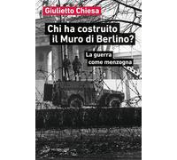 Chi ha costruito il Muro di Berlino? La guerra come menzogna [Paperback] [Nov 15