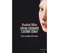 Chi ha cucinato l'ultima cena? Storia femminile del mondo