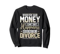 Chi ha Detto Che i Soldi Non Possono Comprare la Felicità Divorzio Divertente Donne Felpa