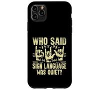 Chi ha detto che il linguaggio dei segni era un linguaggio dei segni silenzioso Custodia per iPhone 11 Pro Max