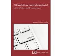 Chi ha diritto a essere dimenticato? I diritti all'oblio e le sfide contem...