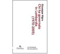 Chi ha governato in Lombardia (1970-2005). La formazione del ceto politico