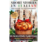 Chi ha inventato il panettone (Mini Edition) - Short Stories in Italian for Beginner to Intermediate Level (B1/B2 CEFR): Grow Your Vocabulary & Learn Italian with Ease (Nonna Pina Collection)