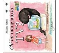 Chi ha mangiato la TV? Ediz. illustrata