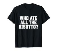 Chi ha Mangiato Tutto Il Risotto Maglietta