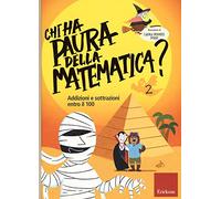 Chi ha paura della matematica? Ediz. a colori. Addizioni e sottrazioni entro il 100 (Vol. 2)