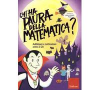 Chi ha paura della matematica? Ediz. a colori. Vol. 1: Addizioni e sottrazioni entro il 20