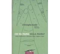 Chi ha paura della paura? Come riconoscere e affrontare timori, angosce, fobie