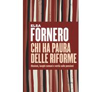 Chi ha paura delle riforme. Illusioni, luoghi comuni e verità sulle pensioni