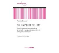Chi ha paura dell'IA? Quindici domande per conoscerla, governarla e navigare consapevolmente tra opportunità e rischi
