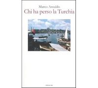 Chi ha perso la Turchia - Ansaldo Marco