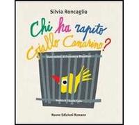 Chi ha rapito Giallo Canarino? Ediz. illustrata