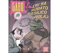 Chi ha rubato il basilisco viola? Gabo. Ediz. illustrata. Vol. 2