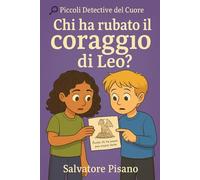 Chi ha rubato il coraggio di Leo?: Libro per bambini sulla paura, autostima e amicizia - dai 7 ai 10 anni