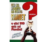 Chi ha rubato la coppa Rimet? E altri 999 quiz sui mondiali