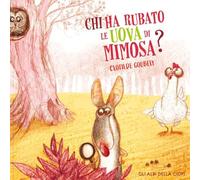 Libri Clotilde Goubely - Chi Ha Rubato Le Uova Di Mimosam Ediz. A Colori