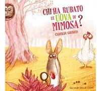 Chi ha rubato le uova di Mimosa? Ediz. a colori