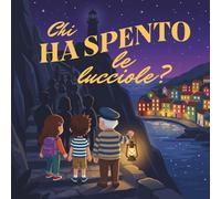 Chi ha spento le lucciole?: Una storia di amicizia, coraggio e rispetto per la natura | Ediz. a colori | Libro illustrato per bambini 7-9 anni