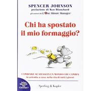 Chi ha spostato il mio formaggio? Cambiare se stessi in un mondo che cambia in azienda, a casa, nella vita di tutti i giorni