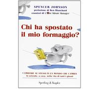 Chi ha spostato il mio formaggio? Cambiare se stessi in un mondo che cambia in azienda, a casa, nella vita di tutti i giorni