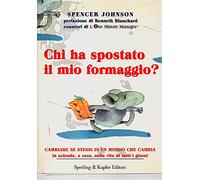 Chi ha spostato il mio formaggio? Spencer Johnson Sperling 2003