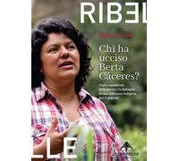 Chi ha ucciso Berta Cáceres. Dighe, squadroni della morte e la battaglia di una