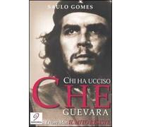 Chi ha ucciso Che Guevara-Il mito resiste