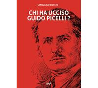Chi ha ucciso Guido Picelli? - Bocchi Giancarlo