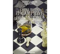Chi ha ucciso il campione del mondo? Scacchi e crimine