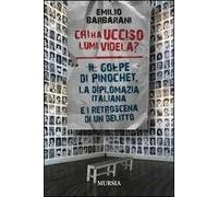 Chi ha ucciso Lumi Videla? Il golpe Pinochet, la diplomazia italiana e i retroscena di un delitto
