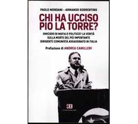 Chi ha ucciso Pio La Torre? Omicidio di mafia o politico? La verità sulla morte del più importante dirigente comunista assassinato in Italia