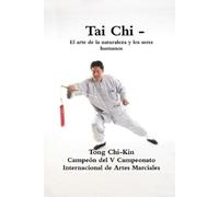 Chi Kin Tong Tai Chi - El Arte De La Naturaleza y Los Seres Humanos (Tascabile)