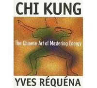 [Chi Kung: The Chinese Art of Mastering Energy] [By: Requena, Yves] [November, 1999]