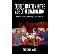 Chi-kwan Mark Decolonisation in the Age of Globalisation (Copertina rigida)