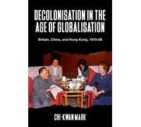 Chi-kwan Mark Decolonisation in the Age of Globalisation (Tascabile)